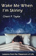 Wake Me When I'm Skinny 