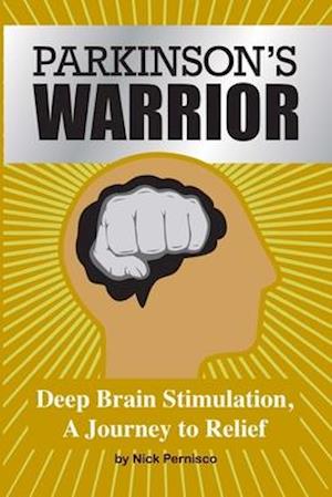 Parkinson's Warrior: Deep Brain Stimulation, A Journey to Relief