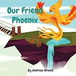 Our Friend Phoenix 