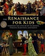 The Renaissance for Kids through the Lives of its Artists, Tyrants, Scientists, and Saints 