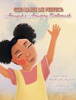 God Made Me Perfect: Amayah's Amazing Birthmark 