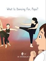 What Is Dancing For, Papa? 