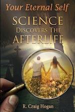 Your Eternal Self: Science Discovers the Afterlife 
