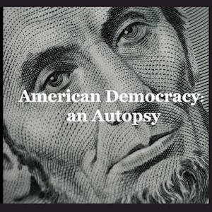 American Democracy: an Autopsy