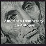 American Democracy: an Autopsy 