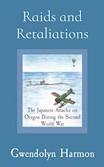 Raids and Retaliations: The Japanese Attacks on Oregon During the Second World War 