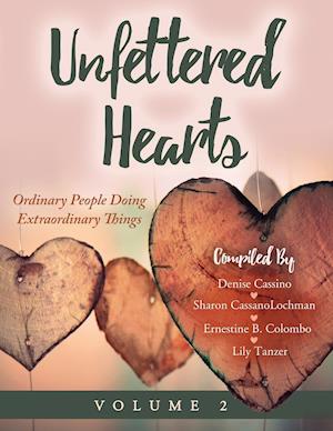 Unfettered Hearts | Ordinary People Doing Extraordinary Things Volume 2