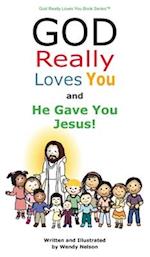 God Really Loves You and He Gave You Jesus! 