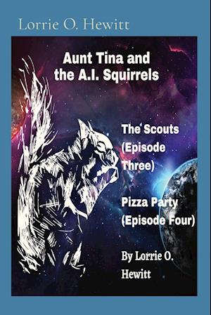 Aunt Tina and the A.I. Squirrels The Scouts (Episode Three) Pizza Party (Episode Four)