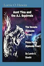 Aunt Tina and the A.I. Squirrels The Scouts (Episode Three) Pizza Party (Episode Four) 