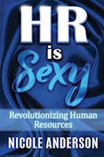 HR IS SEXY! Revolutionizing Human Resources 