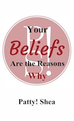 Your Beliefs Are the Reasons Why 