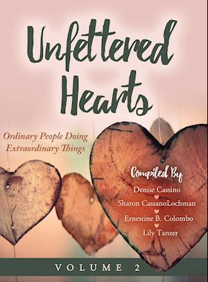 Unfettered Hearts | Ordinary People Doing Extraordinary Things, Volume 2