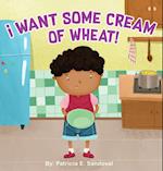 I Want Some Cream of Wheat!