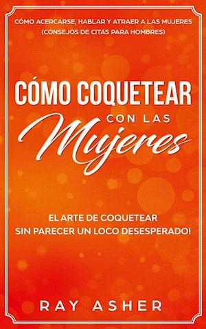 Cómo Coquetear con las Mujeres