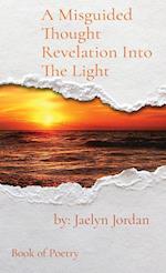 A Misguided Thought Revelation Into The Light: Book of Poetry 