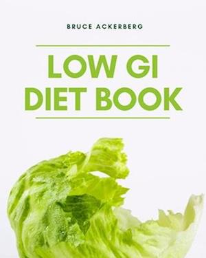 Low GI Diet Book: A Beginner's Step-by-Step Guide for Managing Weight