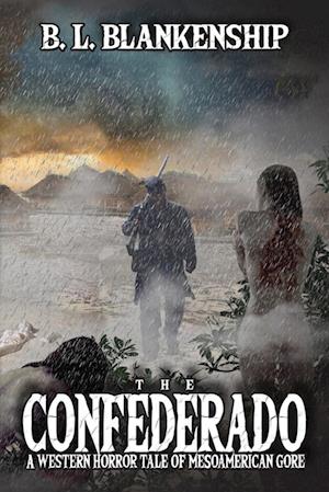 The Confederado: A Western Horror Tale of MesoAmerican Gore