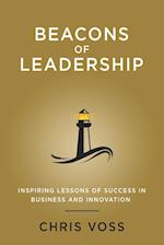 Beacons of Leadership: Inspiring Lessons of Success in Business and Innovation 