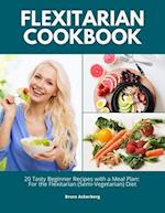 Flexitarian Cookbook: 20 Tasty Beginner Recipes with a Meal Plan