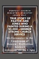 True Story of Pastor Jude Jones who FAINTED during a 50,000 - member Strong Church: Perfect Church Ministry 