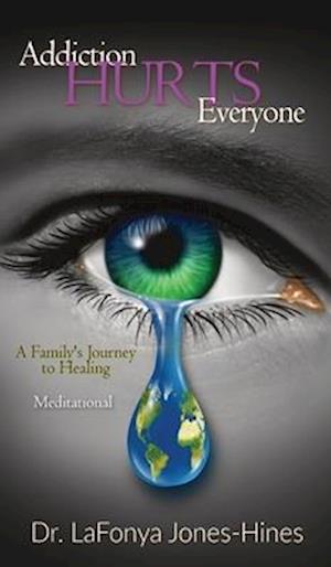 Addiction Hurts Everyone: A Family's Journey to Healing (Meditational)