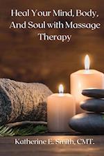 Heal Your Mind, Body, and Soul with Massage Therapy 