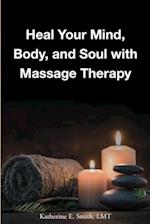 Heal Your Mind, Body, and Soul with Massage  Therapy