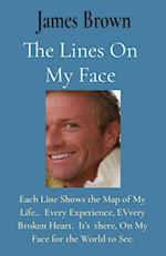 The Lines On My Face: Each Line Shows the Map of My Life.. Every Experience, EVvery Broken Heart. It's there, On My Face for the World to See. 