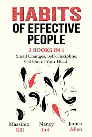 Habits of Effective People - 3 Books in 1- Small Changes, Self-Discipline, Get Out of Your Head