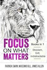 Focus on What Matters - 3 Books in 1 - Stoicism, Grit, indistractable 