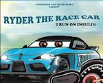 Ryder The Race Car: I Run On Insulin 