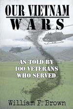 Our Vietnam Wars, Volume 1: as told by 100 veterans who served 