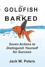 The Goldfish That Barked, Seven Actions to Distinguish Yourself for Success 