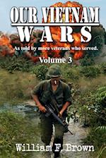 Our Vietnam Wars, Volume 3: as told by still more veterans who served 