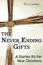 The Never Ending Gifts: A Starter Kit for New Christians 
