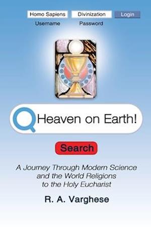 Heaven on Earth!: A Journey Through Modern Science and the World Religions to the Holy Eucharist