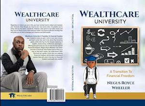 Wealthcare University A Transition To Financial Freedom