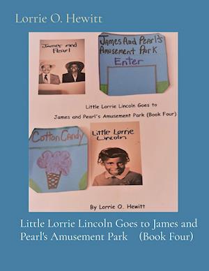 Little Lorrie Lincoln Goes to James and Pearl's Amusement Park    (Book Four)