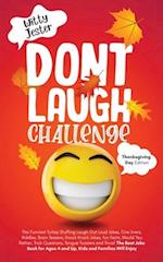 Don't Laugh Challenge - Thanksgiving Edition The Funniest Turkey Stuffing Laugh Out Loud Jokes, One Liners, Riddles, Brain Teasers, Knock Knock Jokes, Fun Facts, Would You Rather, Trick Questions, Tongue Twisters and Trivia! The Best Joke Book for Ages 4