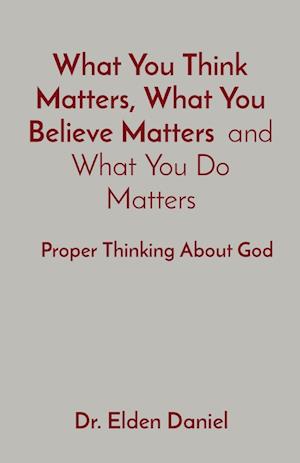 What You Think Matters, What You Believe Matters  and What You Do Matters