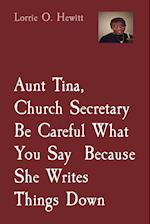 Aunt Tina, Church Secretary, Be Careful What You Say  Because She Writes Things Down