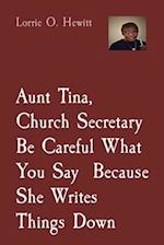 Aunt Tina, Church Secretary, Be Careful What You Say  Because She Writes Things Down