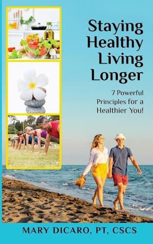 Staying Healthy Living Longer - 7 Powerful Principles for a Healthier You!