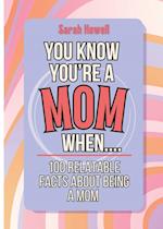 You Know You're a Mom When... 100 Relatable Facts About Being a Mom