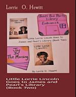 Little Lorrie Lincoln Goes to James and Pearl's Library   (Book Two)