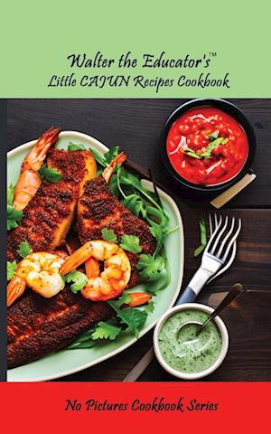 Walter the Educator's Little Cajun Recipes Cookbook