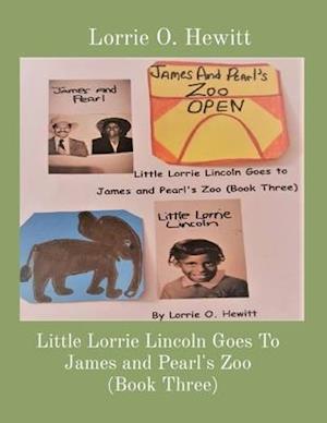 Little Lorrie Lincoln Goes To James and Pearl's Zoo   (Book Three)