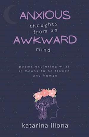 Anxious Thoughts from an Awkward Mind