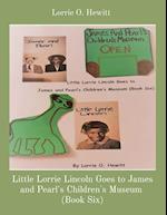 Little Lorrie Lincoln Goes to James and Pearl's Children's Museum  (Book Six)